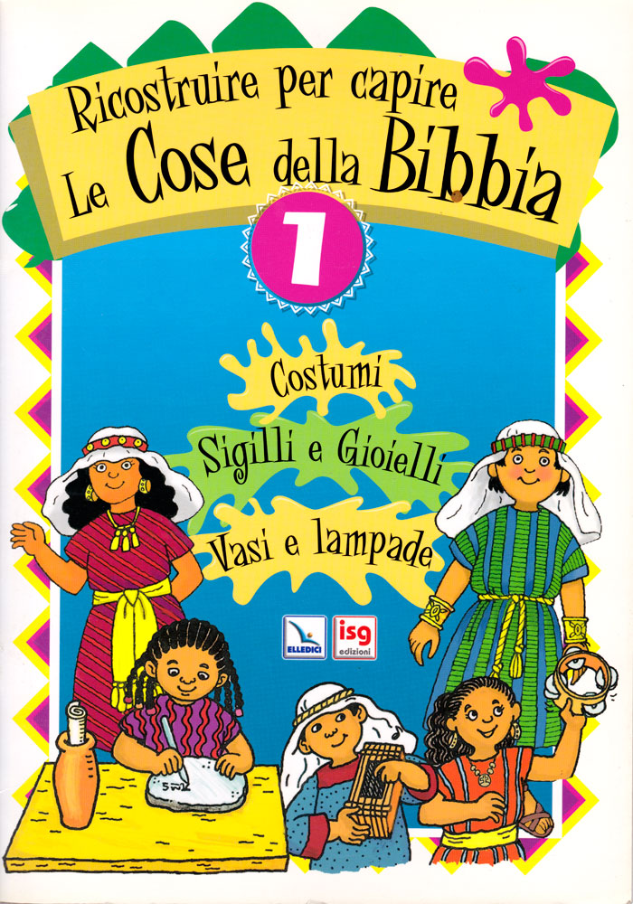 Ricostruire per capire le cose della Bibbia - Vol. 1: Costumi, Sigilli e gioielli, Vasi e lampade