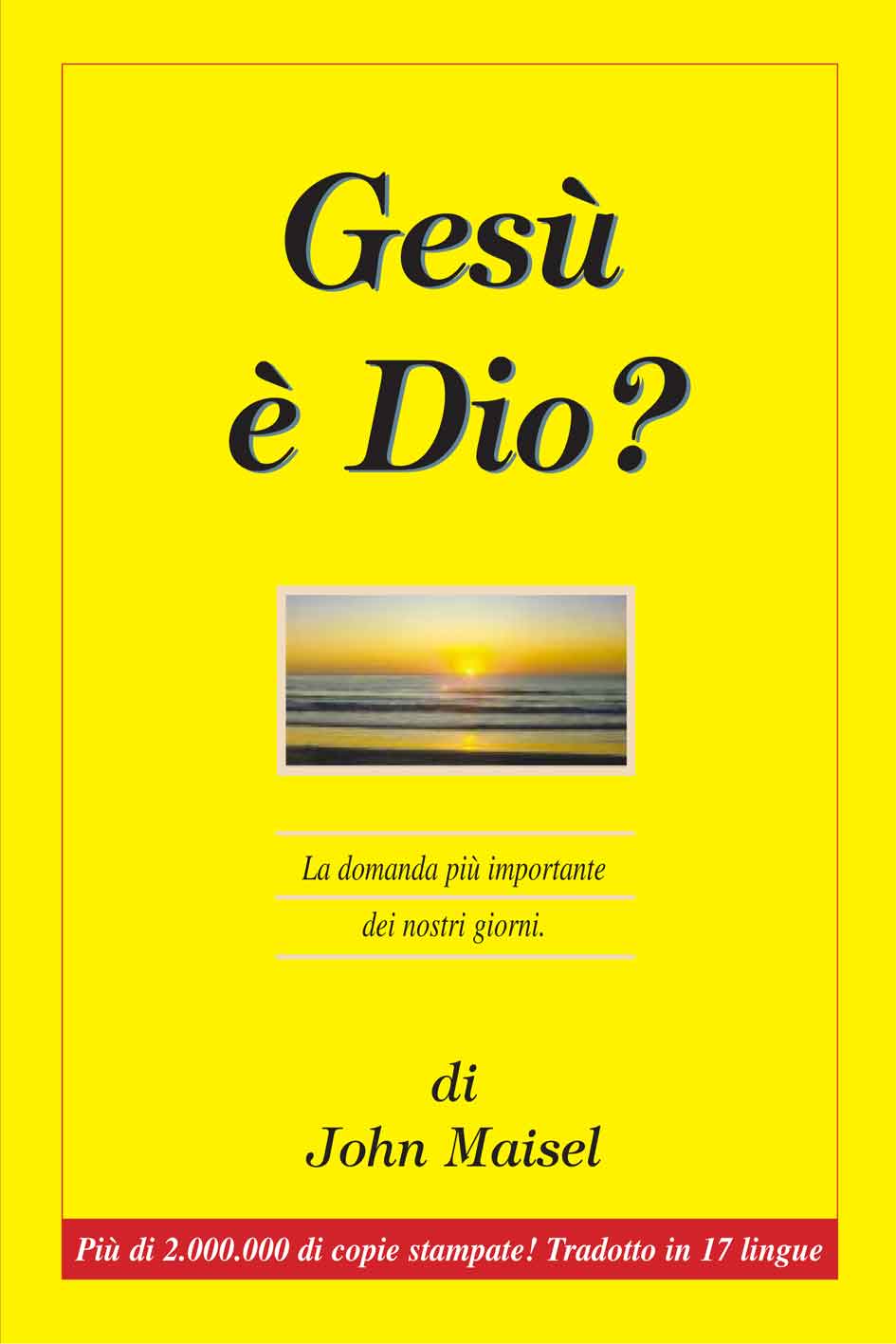 Gesù è Dio? - La domanda più importante dei nostri giorni