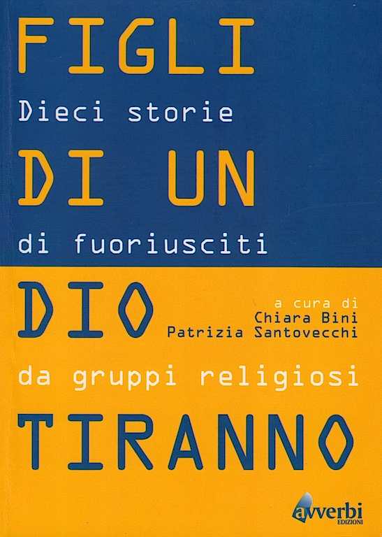 Figli di un dio tiranno - Dieci storie di fuoriusciti da gruppi religiosi