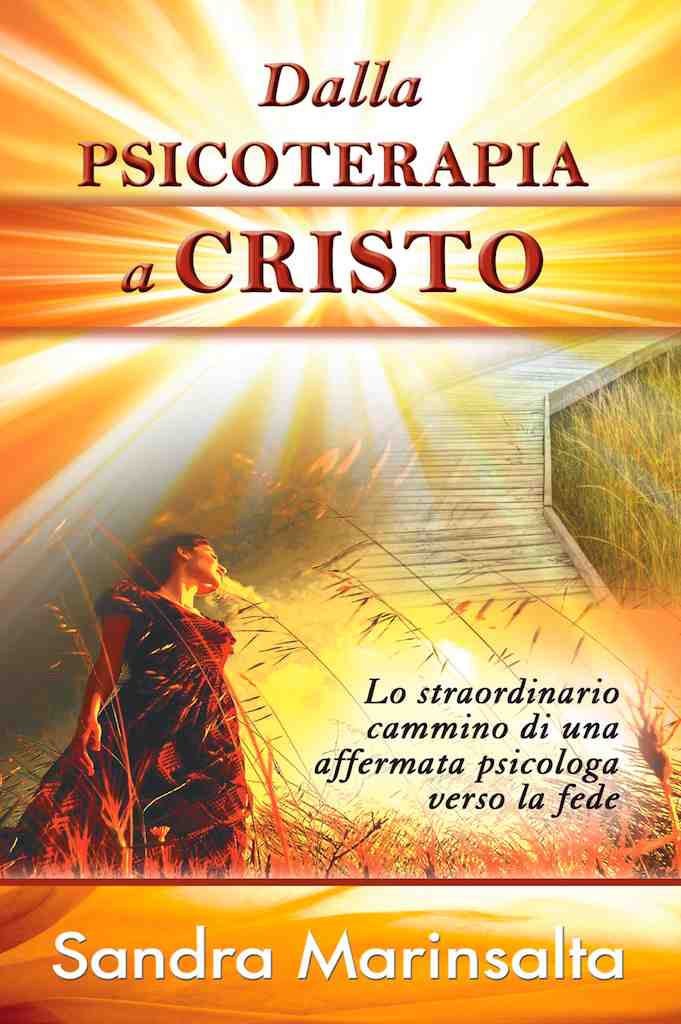 Dalla psicoterapia a Cristo - Lo straordinario cammino di una affermata psicologa verso la fede