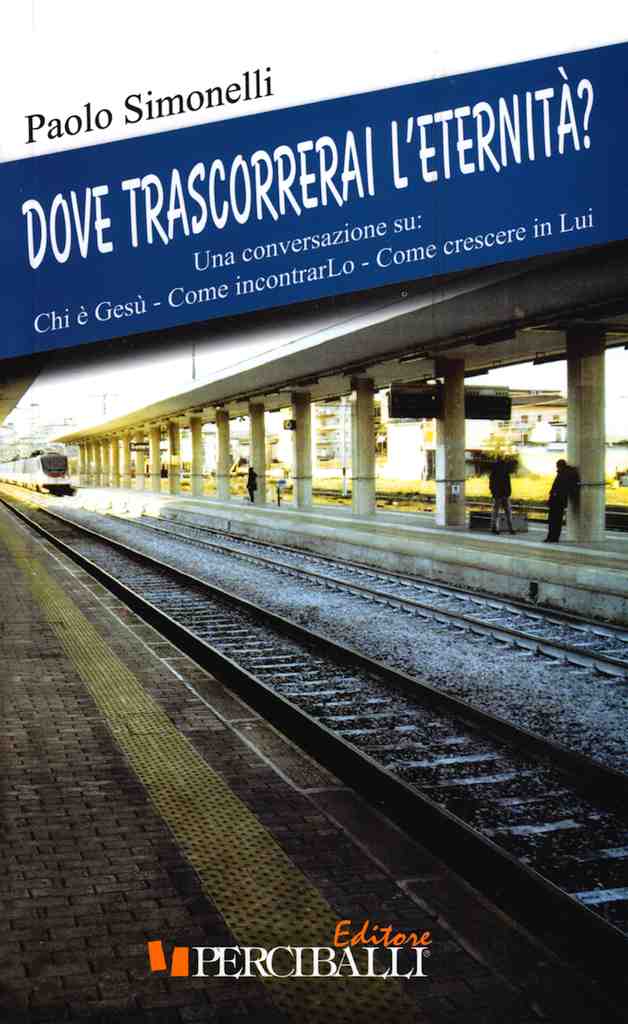Dove trascorrerai l'eternità? - Una conversazione su: chi è Gesù; come conoscerlo; come crescere in Lui