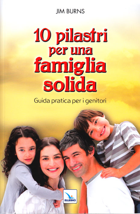 10 (dieci) pilastri per una famiglia solida - Guida pratica per genitori