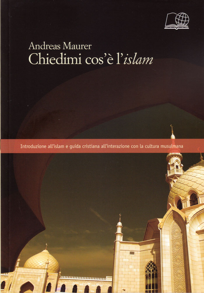 Chiedimi cos'è l'islam. Introduzione all'islam e guida cristiana all'interazione con la cultura musulmana