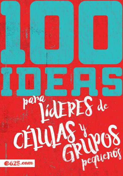 100 Ideas para Líderes de Células y Grupos Pequeños
