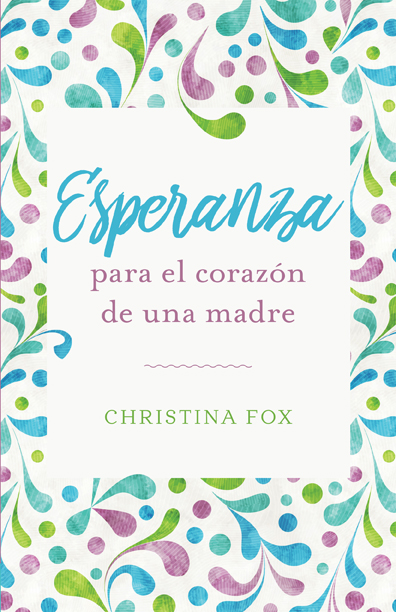 Esperanza para el Corazón de una Madre