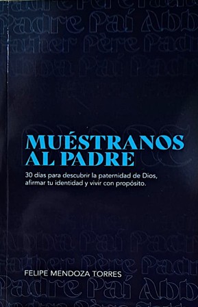 Muestranos Al Padre/ 30 Dias Para Descubrir La Paternidad de Dios