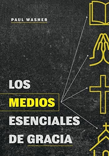 Los Medios Esenciales de Gracia