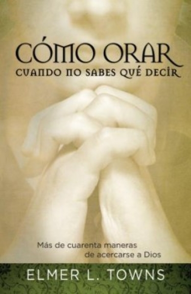 Cómo Orar Cuando No Sabes qué Decir