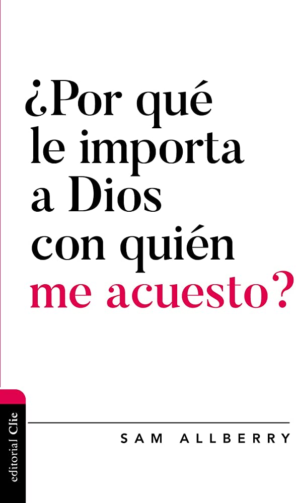¿Por Qué le Importa a Dios con Quién me Acuesto?