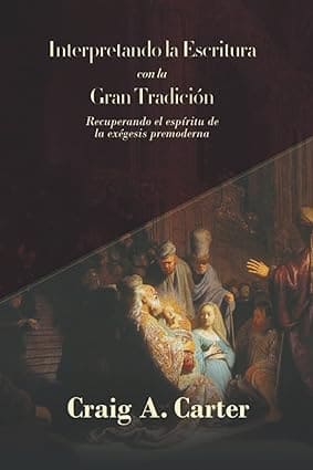 Interpretando la Escritura con la Gran Tradición