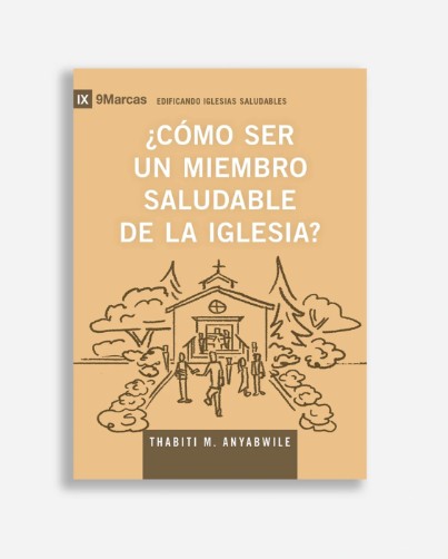 Como Ser Un Miembro Saludable De La Iglesia/ Serie IX 9Marcas