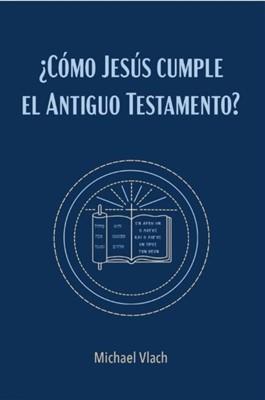 ¿Cómo Jesús Cumple el Antiguo Testamento?