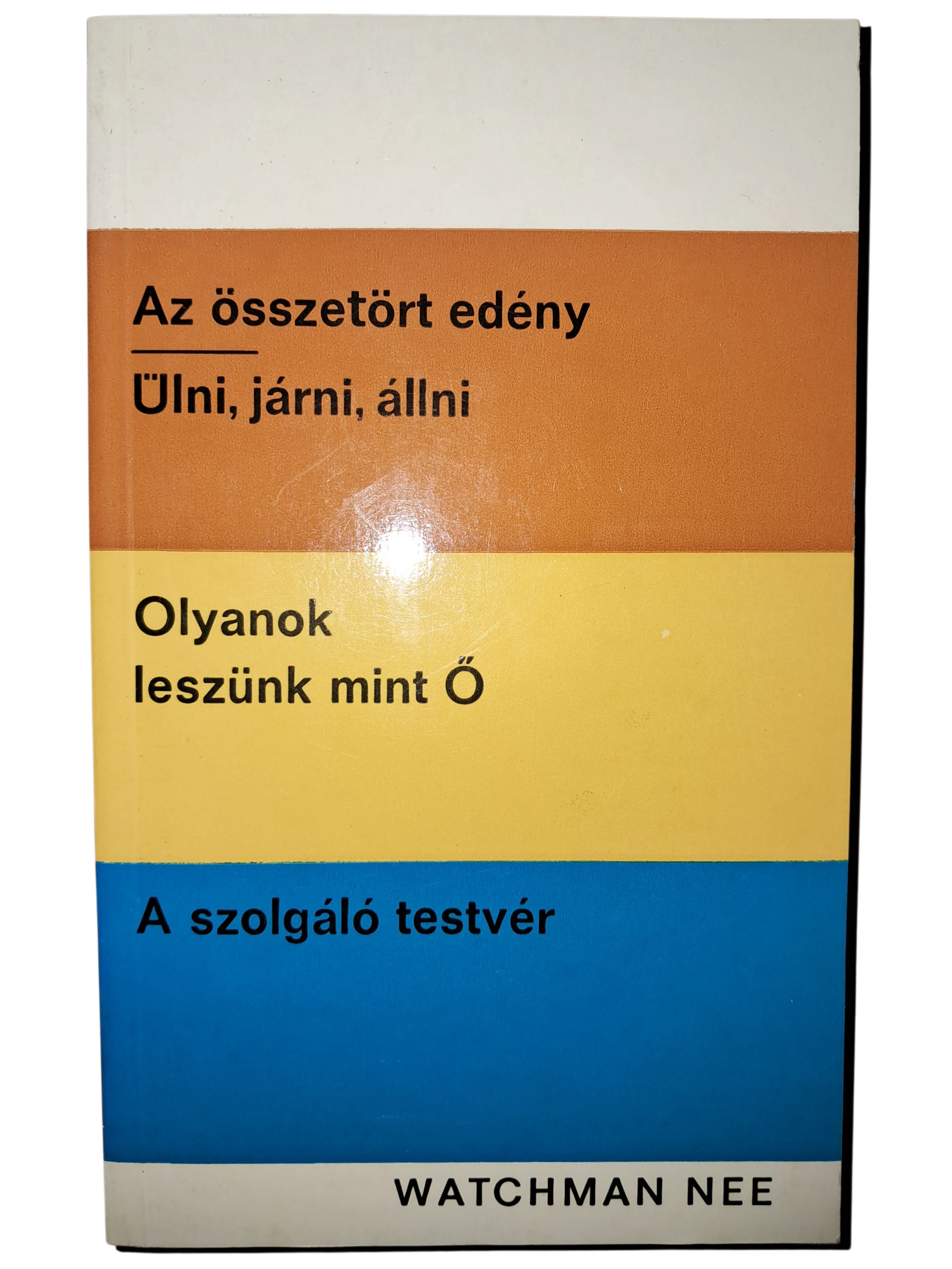 Az összetört edény - Ülni, járni, állni - Olyanok leszünk mint Ő - A szolgáló testvér