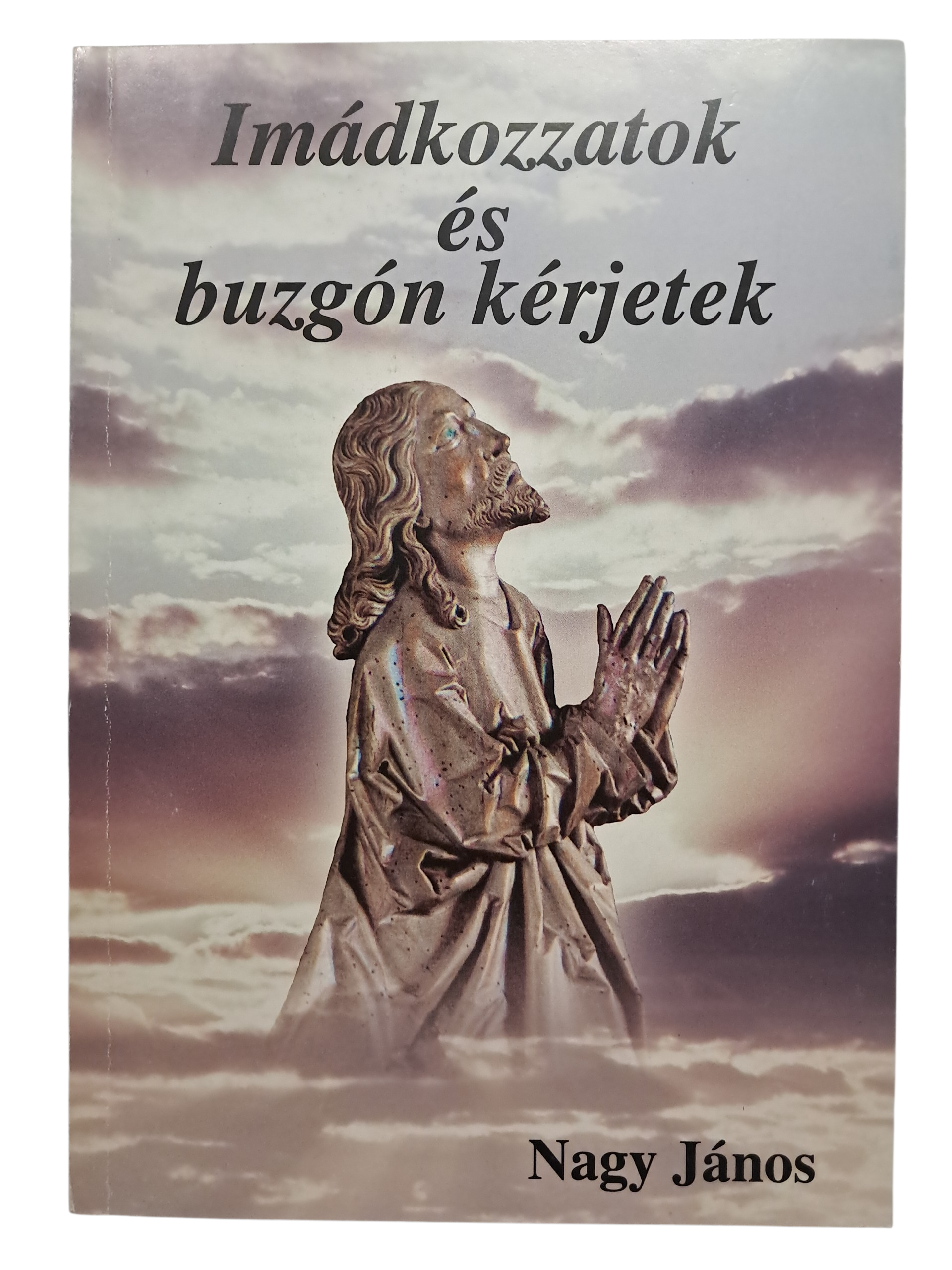 Imádkozzatok és buzgón kérjetek