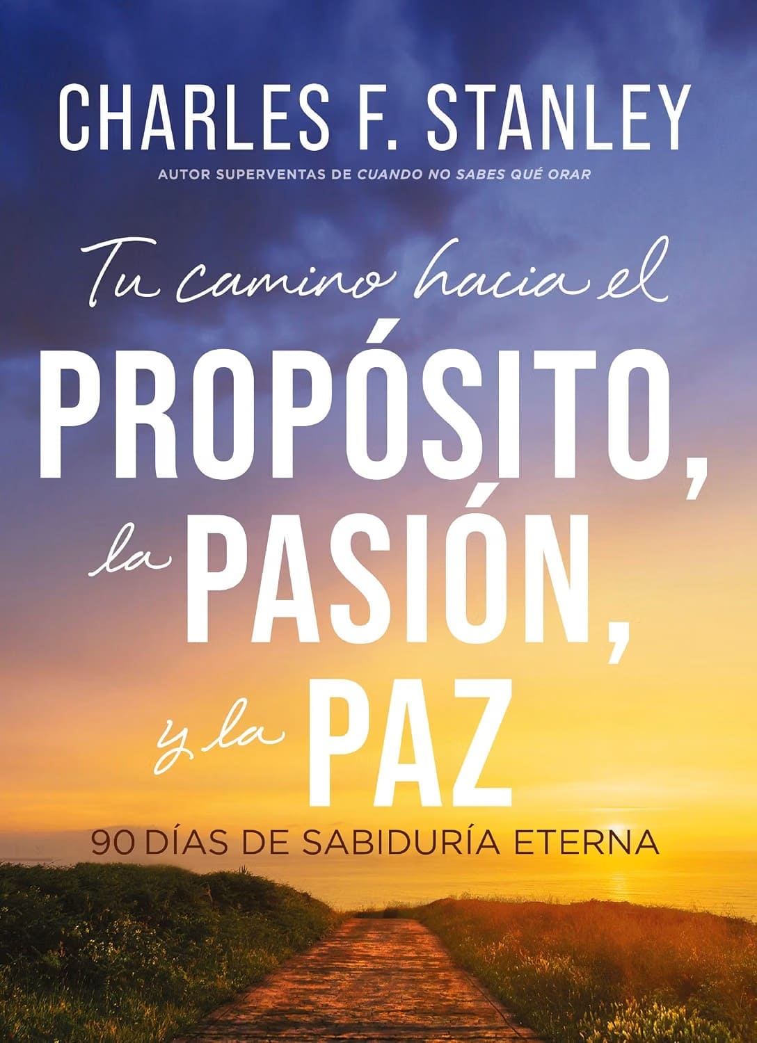 Tu Camino Hacia el Propósito, la Pasión y la Paz