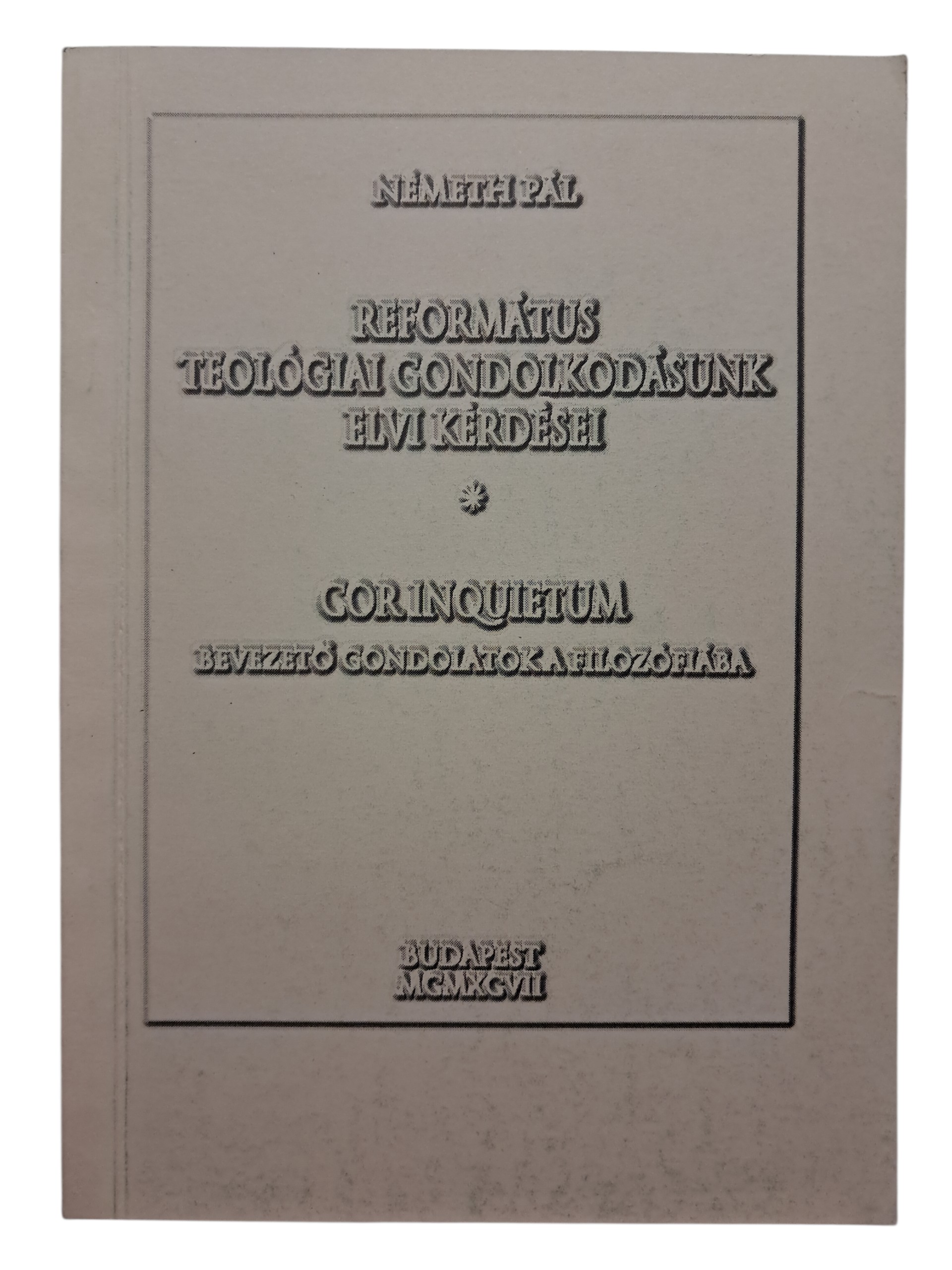 Református teológiai gondolkodásunk elvi kérdései / Cor Inquietum