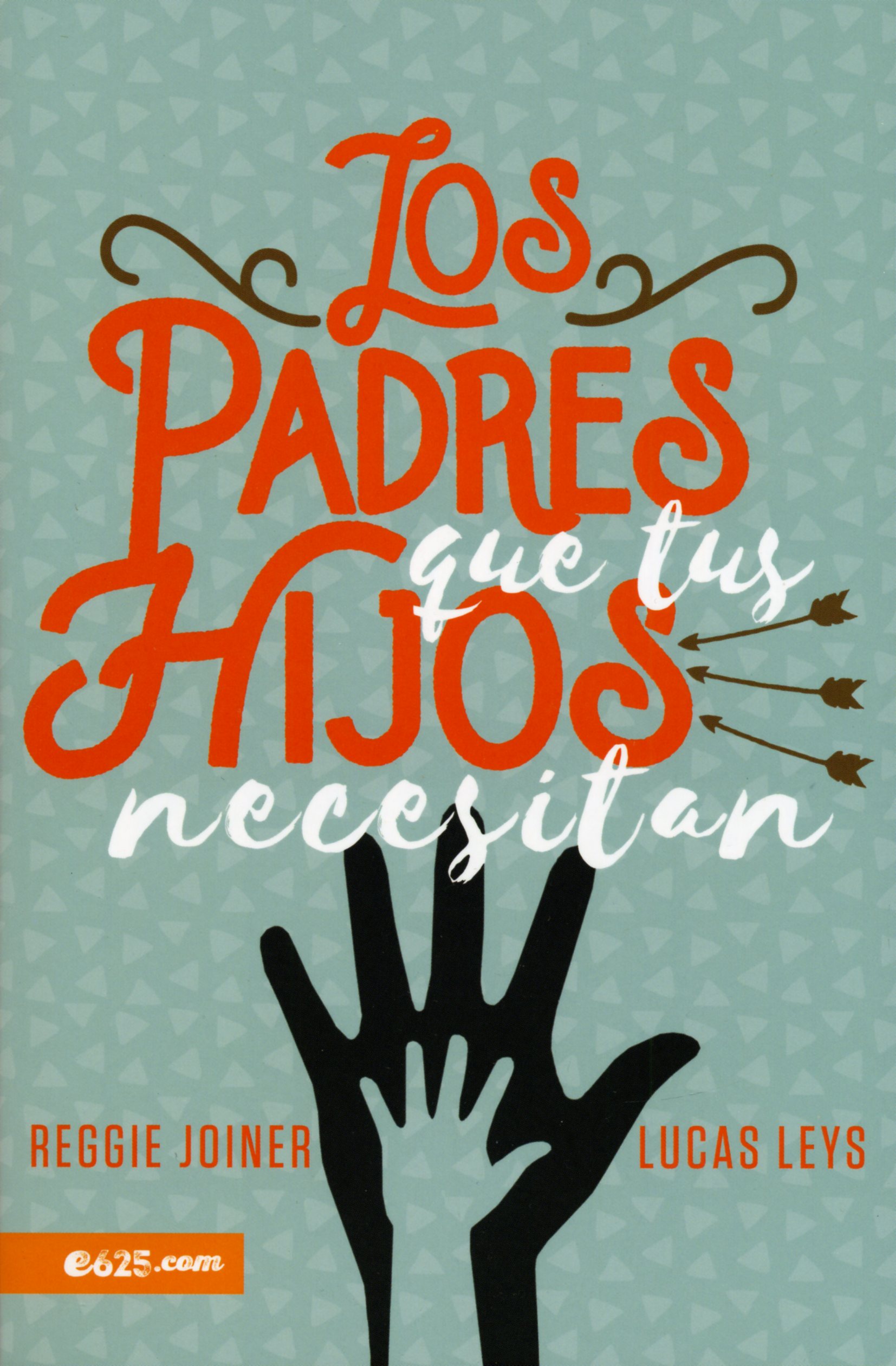 Los Padres Que Tus Hijos Necesitan