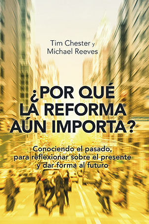 ¿Por Qué la Reforma Aún Importa?