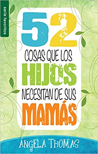 52 Cosas que los Hijos necesitan de su Mamá