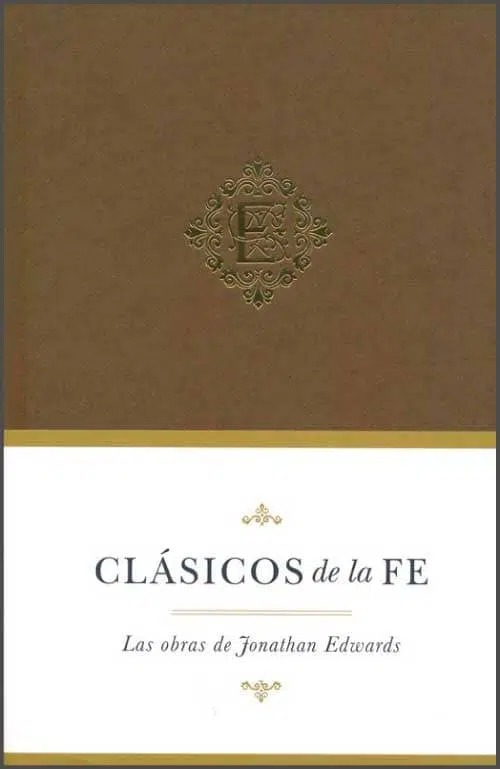 Clásicos De La Fe: Jonathan Edwards