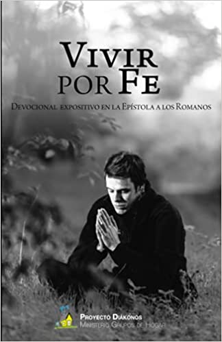 Vivir Por Fe /Devocional Expositivo Epistola Romanos