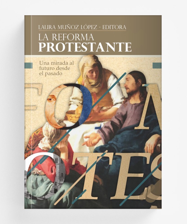 Reforma Protestante / Una Mirada Al Futuro Desde El Pasado