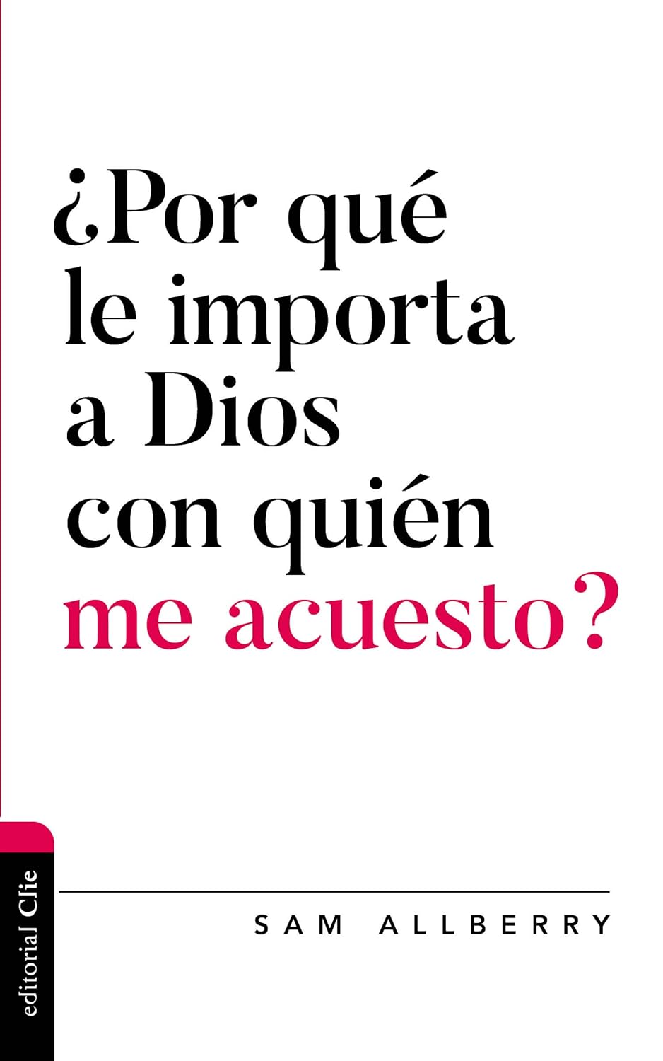 ¿Por Que le Importa a Dios con Quién me Acuesto