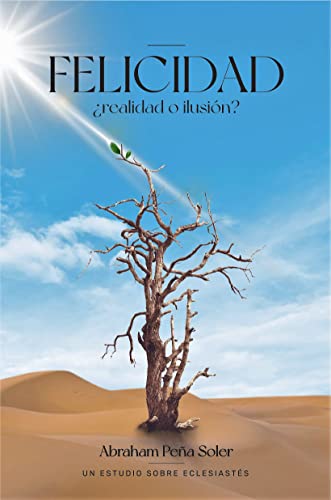 Felicidad ¿Realidad O Ilusion? / Un Estudio Sobre Eclesiastes