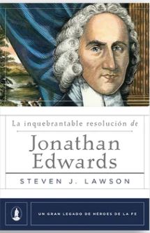 La Inquebrantable Resolución de Jonathan Edwards