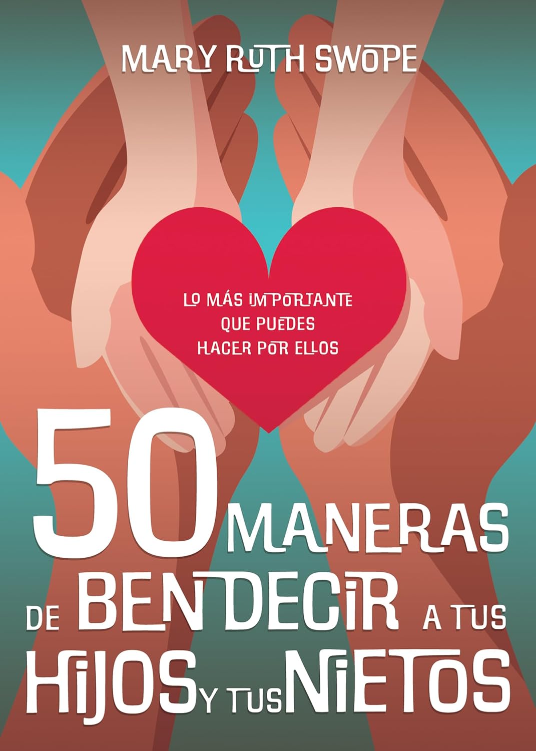 50 maneras de bendecir a tus hijos y tus nietos