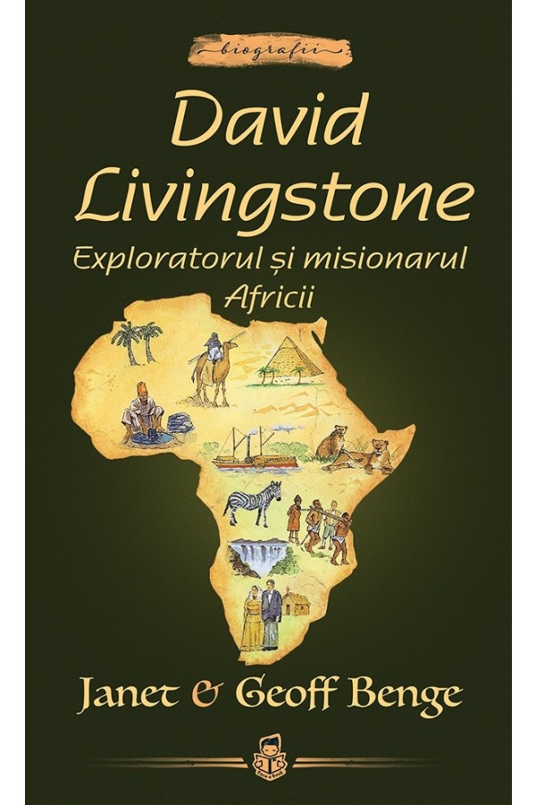 David Livingstone: Exploratorul și misionarul Africii -- seria Biografii