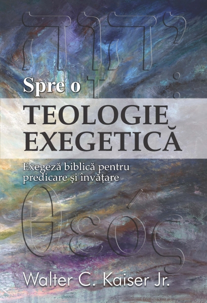 Spre o teologie exegetică - Exegeză biblică pentru predicare şi învăţare