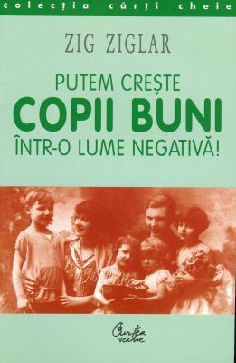 Putem creşte copii buni într-o lume negativă!