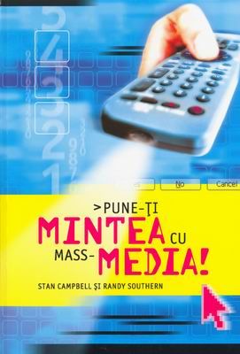 Pune-ţi mintea cu mass-media!