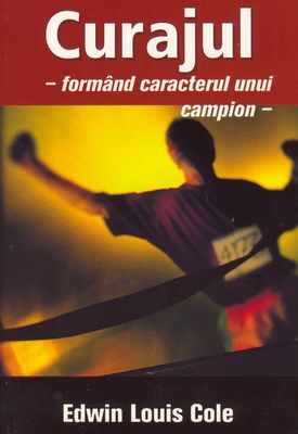 Curajul - formând caracterul unui campion (cu ghid de studiu)