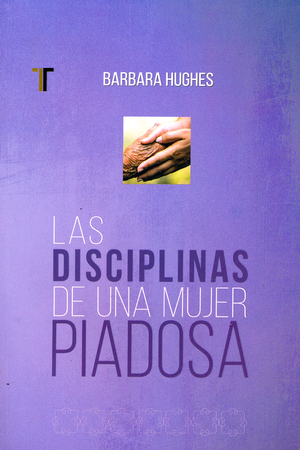 Las Disciplinas de una Mujer Piadosa
