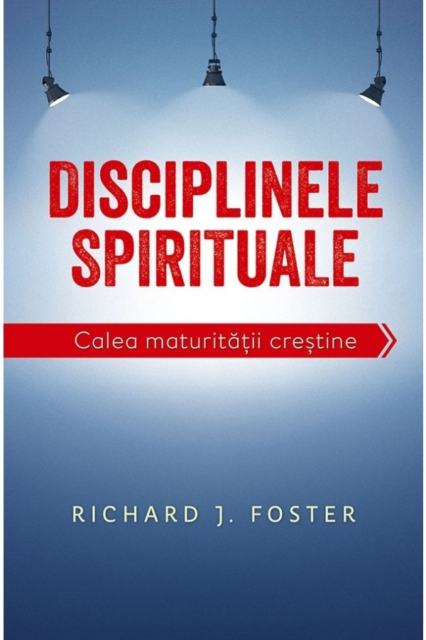 Disciplinele spirituale - calea maturitatii crestine