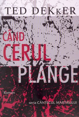 Când cerul plânge. Seria Cântecul Martirului