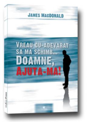 Vreau cu adevarat sa ma schimb... Doamne, Ajuta-ma!
