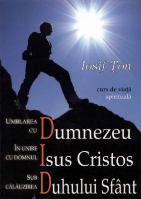 Umblarea cu Dumnezeu, in unire cu Domnul Isus Cristos, sub calauzirea Duhului Sfant