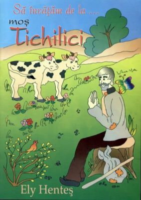 Să învăţăm de la moş Tichilici