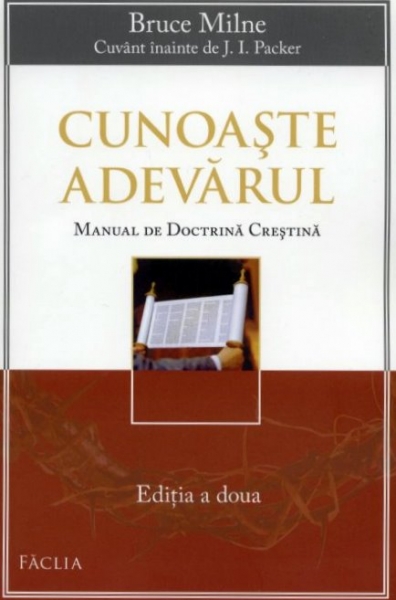 Cunoaste Adevarul - manual de doctrina crestina, editia a doua