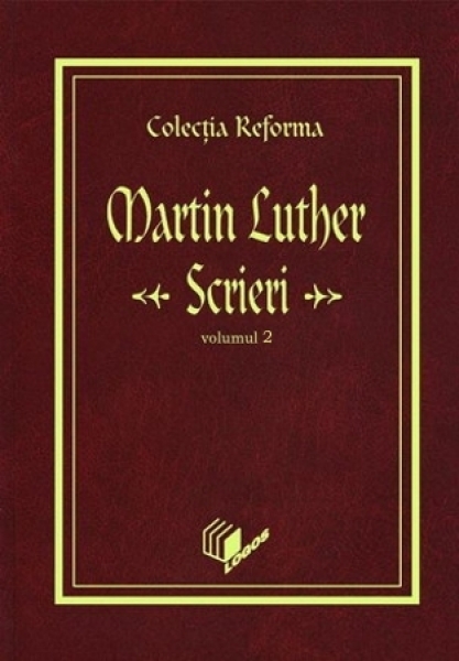 Colecţia Reforma. Martin Luther, Scrieri, vol. 2