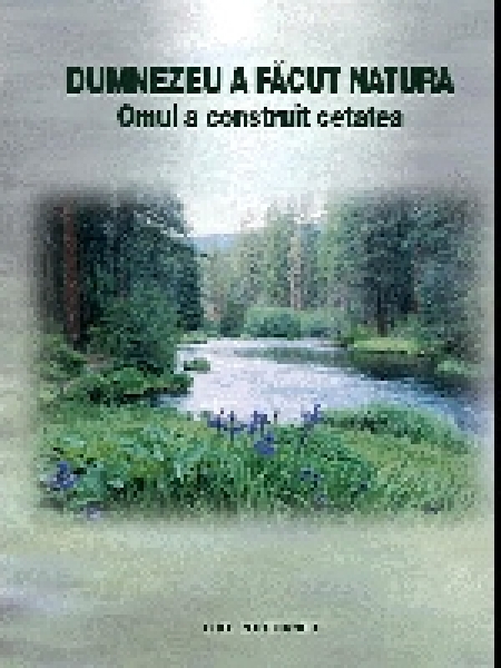 Dumnezeu a făcut natura. Omul a construit cetatea