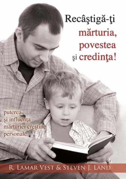 Recâştigă-ţi mărturia, povestea şi credinţa