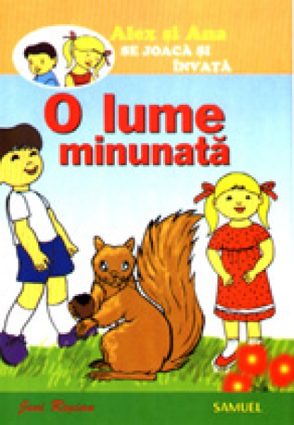 Alex şi Ana se joacă şi învaţă - O lume minunată