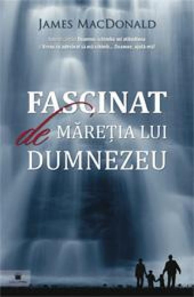 Fascinat de maretia lui Dumnezeu