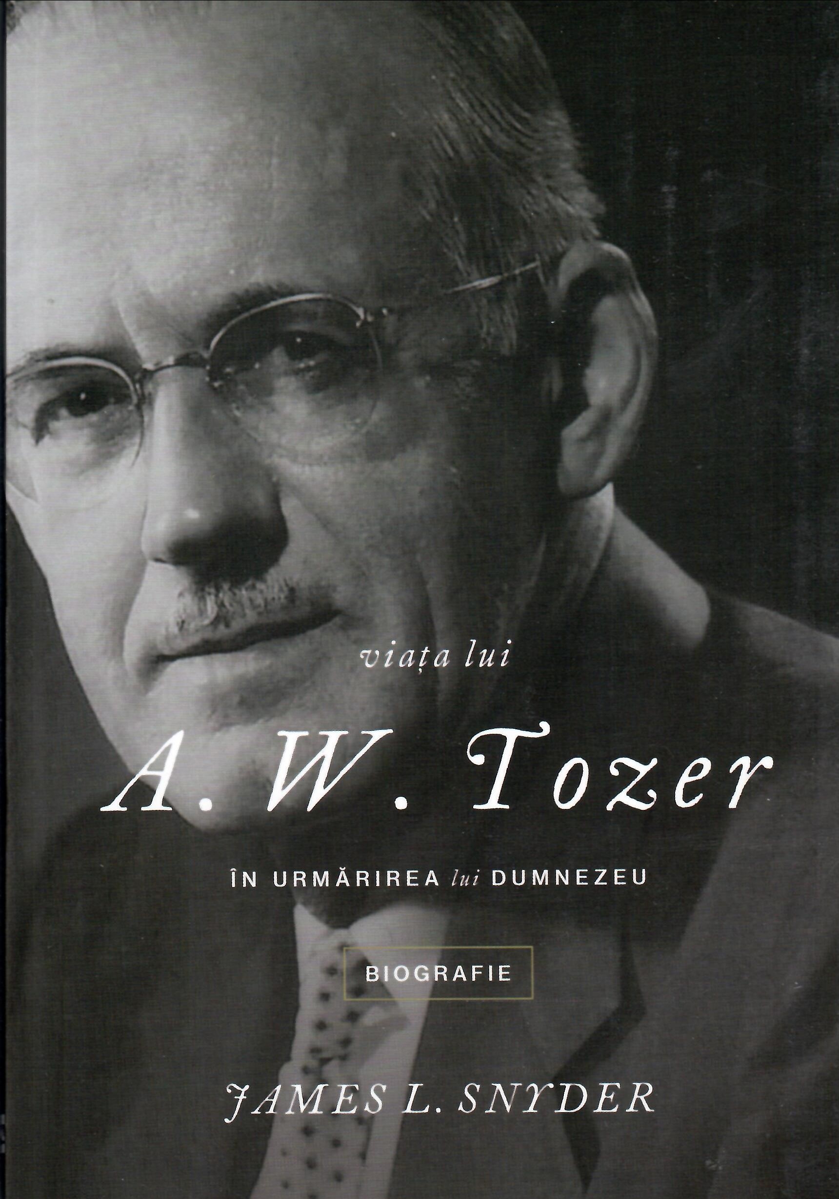 Viata lui A.W. Tozer - In urmarirea lui Dumnezeu