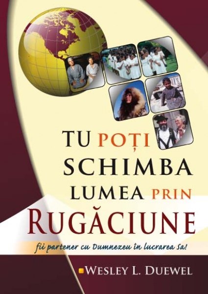 Tu poţi schimba lumea prin rugăciune