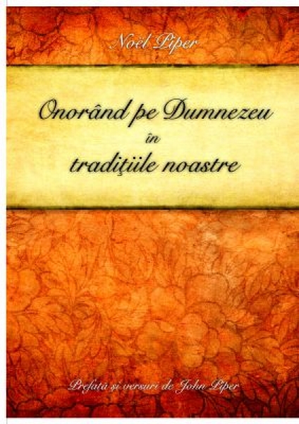 Onorând pe Dumnezeu în tradiţiile noastre
